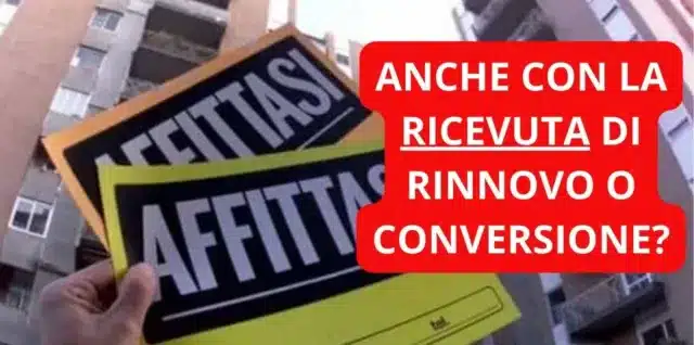 È POSSIBILE AFFITTARE UN APPARTAMENTO O UNA CASA AD UNO STRANIERO DURANTE L'ATTESA DEL PERMESSO DI SOGGIORNO CON LA RICEVUTA DI RINNOVO O CONVERSIONE OK